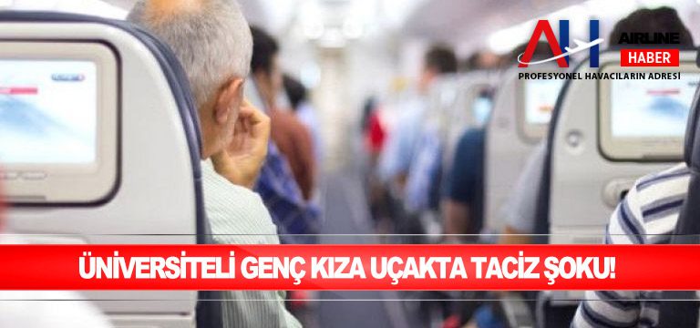 Üniversiteli-genç-kıza-uçakta-taciz-şoku!-5-yıla-kadar-hapsi-istendi