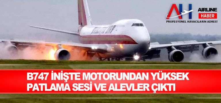 B747-inişte-motorundan-yüksek-patlama-sesi-ve-alevler-çıktı