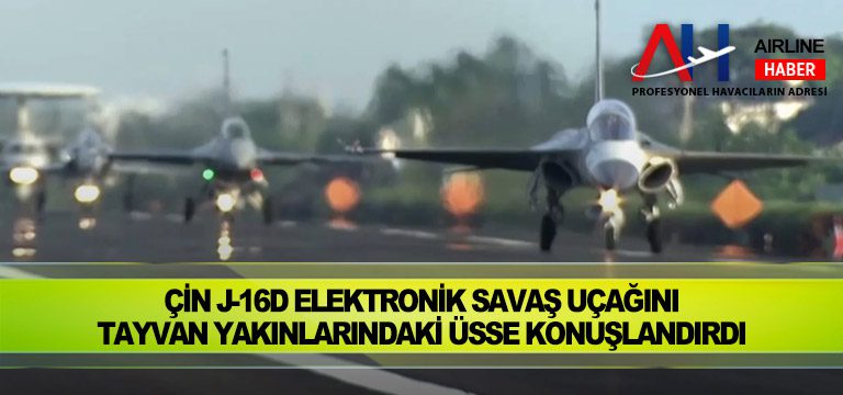 Çin-J-16D-elektronik-savaş-uçağını-Tayvan-yakınlarındaki-üsse-konuşlandırdı