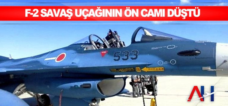 F-2-savaş-uçağının-ön-camı-düştü