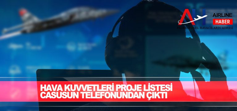 Hava-Kuvvetleri-proje-listesi-casusun-telefonundan-çıktı