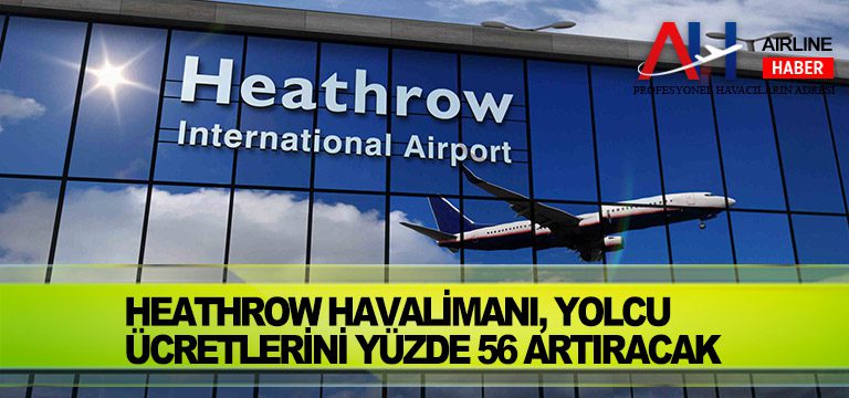 Heathrow-Havalimanı,-yolcu-ücretlerini-yüzde-56-artıracak