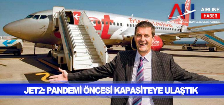 Jet2-Pandemi-öncesi-kapasiteye-ulaştık