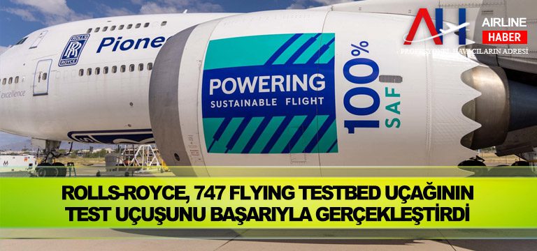 Rolls-Royce,-747-Flying-Testbed-uçağının-test-uçuşunu-başarıyla-gerçekleştirdi