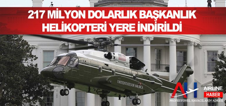 217-milyon-dolarlık-başkanlık-helikopteri-yere-indirildi