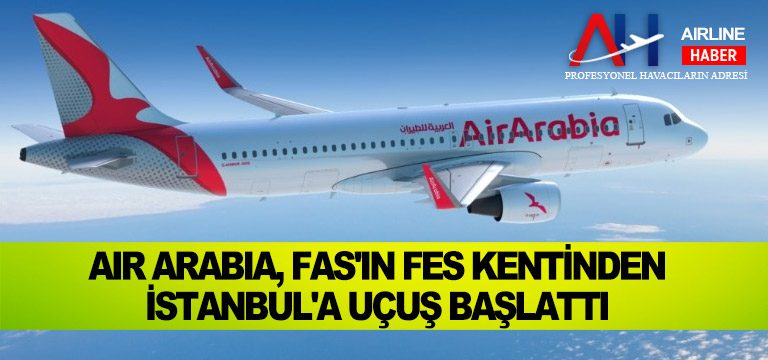 Air-Arabia, Fas'ın Fes kentinden-İstanbul'a-uçuş-başlattı