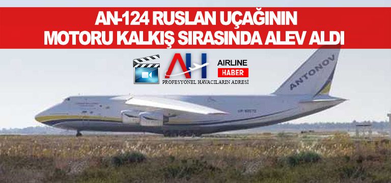 An-124-Ruslan-uçağının-motoru-alec-aldı