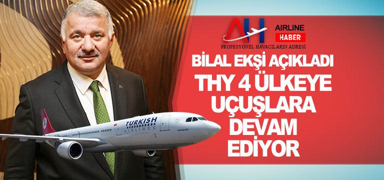 Bilal-Ekşi-Açıkladı.-THY-4-ülkeye-uçuşlara-devam-ediyor