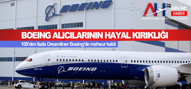 Boeing-alıcılarının-hayal-kırıklığı,-100'den-fazla-Dreamliner-Boeing'de-mahsur-kaldı