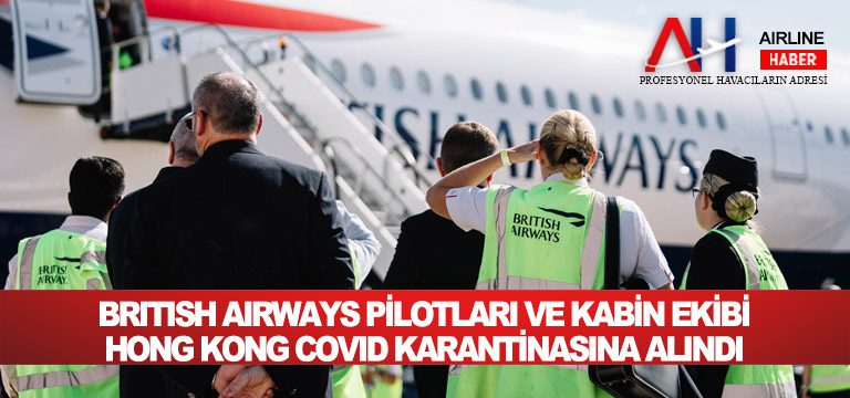 British-Airways-Pilotları-ve-Kabin-Ekibi-Hong-Kong-COVID-Karantinasına-Alındı