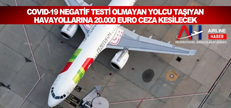 Covid-19-negatif-testi-olmayan-yolcu-taşıyan-havayollarına-20.000-Euro-ceza-kesilecek