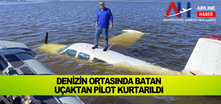 Denizin-ortasında-batan-uçaktan-pilot-kurtarıldı