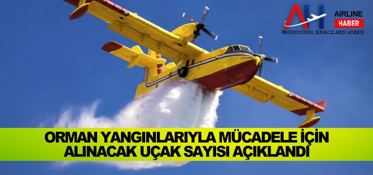 Orman-Yangınlarıyla-Mücadele-İçin-Alınacak-Uçak-Sayısı-Açıklandı