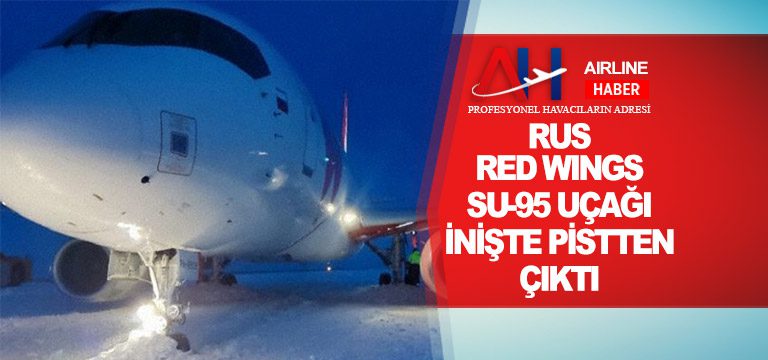 Rus-Red-Wings-SU-95-uçağı-inişte-pistten-çıktı