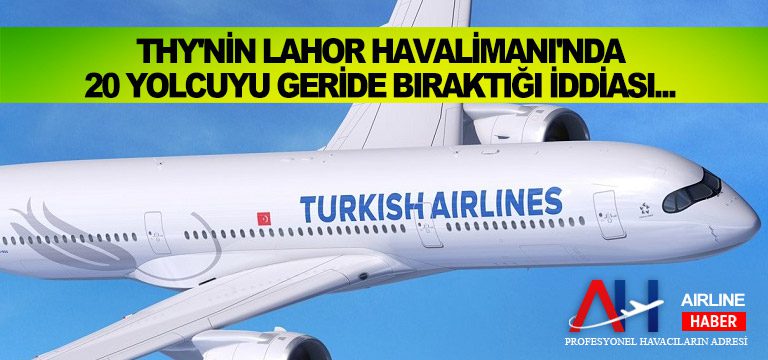 THY'nin-Lahor-Havalimanı'nda-20-yolcuyu-geride-bıraktığı-iddiası...