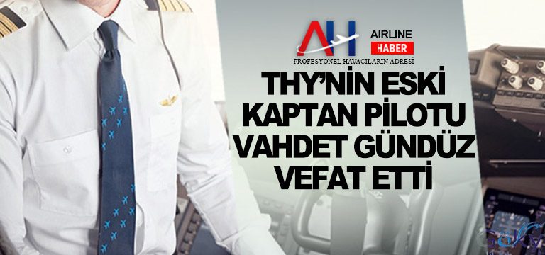 THY’nin-eski-kaptan-pilot-Vahdet-gündüz-vefat-etti