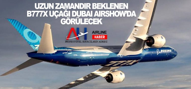 Uzun-zamandır-beklenen-B777X-uçağı-Dubai-Airshow’da-görülecek