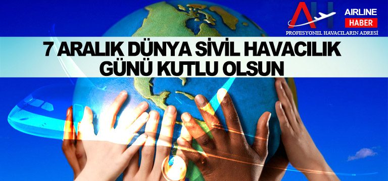 7-ARALIK-DÜNYA-SİVİL-HAVACILIK-GÜNÜ-KUTLU-OLSUN