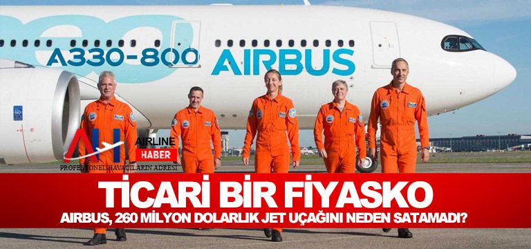 Airbus,-260-milyon-dolarlık-jet-uçağını-neden-satamadı