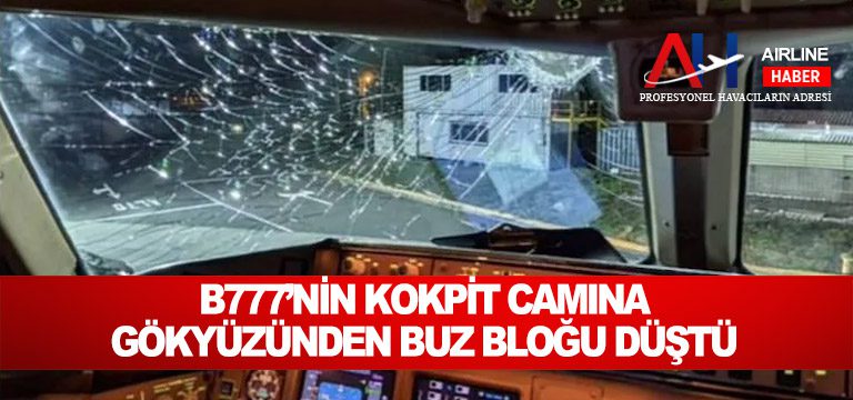 B777'nin-kokpit-camına-gökyüzünden-buz-bloğu-düştü