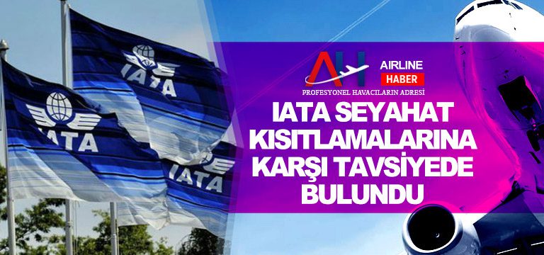 IATA seyahat-kısıtlamalarına-karşı-tavsiyede-bulundu