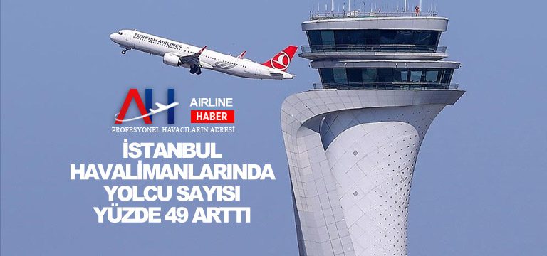 İstanbul-havalimanlarında-yolcu-sayısı-yüzde-49-arttı