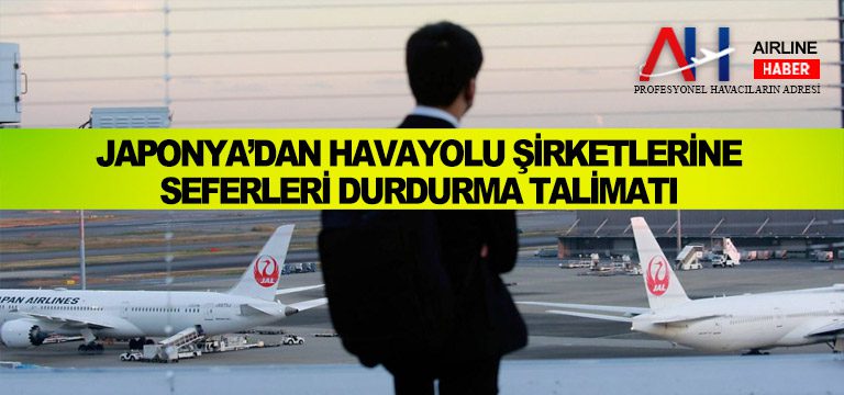 Japonya’dan-havayolu-şirketlerine-seferleri-durdurma-talimatı