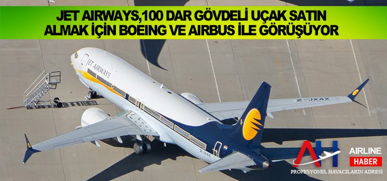 Jet-Airways,100-dar-gövdeli-uçak-satın-almak-için-Boeing-ve-Airbus-ile-görüşüyor