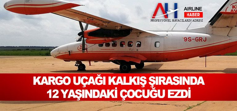 Kargo-uçağı-kalkış-şırasında-12-yaşındaki-çocuğu-ezdi