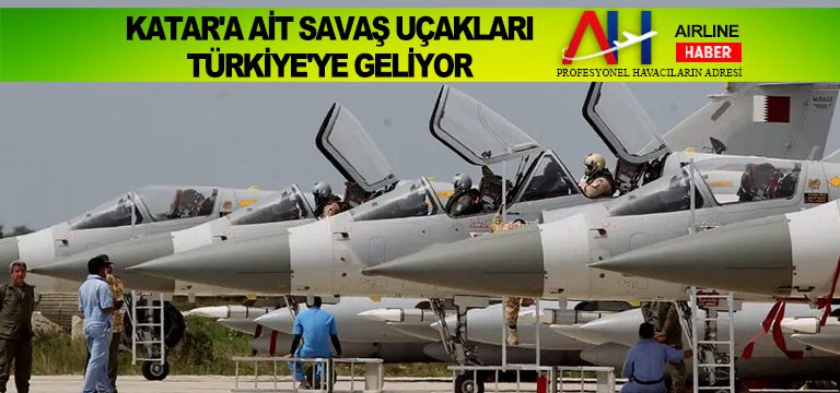 Katar'a-ait-savaş-uçakları-Türkiye'ye-geliyor