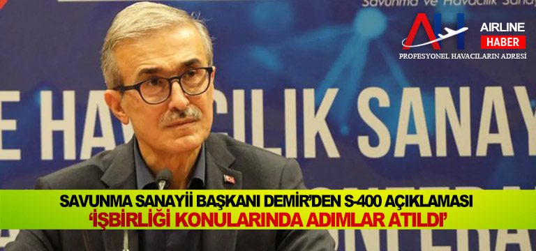 Savunma-Sanayii-Başkanı-Demir’den-S-400-açıklaması-‘İşbirliği-konularında-adımlar-atıldı’