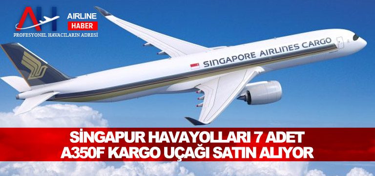 Singapur-Havayolları-7-adet-A350F-kargo-uçağı-satın-alıyor