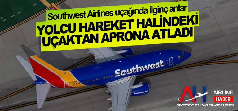 Southwest-Airlines-uçağında-ilginç-anlar.-Yolcu-hareket-halindeki-uçaktan-aprona-atladı