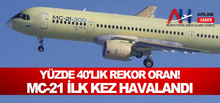 Yüzde-40'lık-rekor-oran!-MC-21-ilk-kez-havalandı