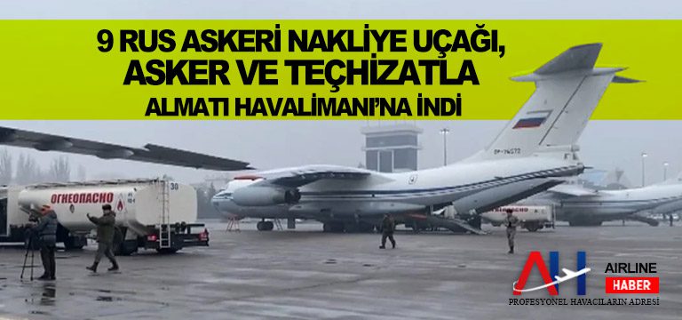 9-Rus-askeri-nakliye-uçağı,-asker-ve-teçhizatla-Almatı-Havalimanı’na-indi