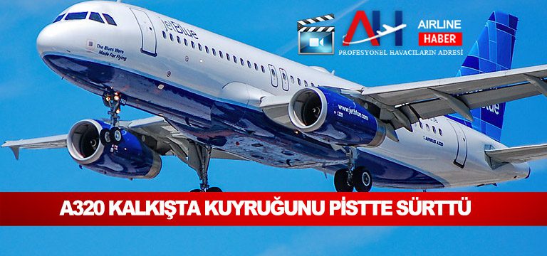 A320-kalkışta-kuyruğunu-pistte-sürttü