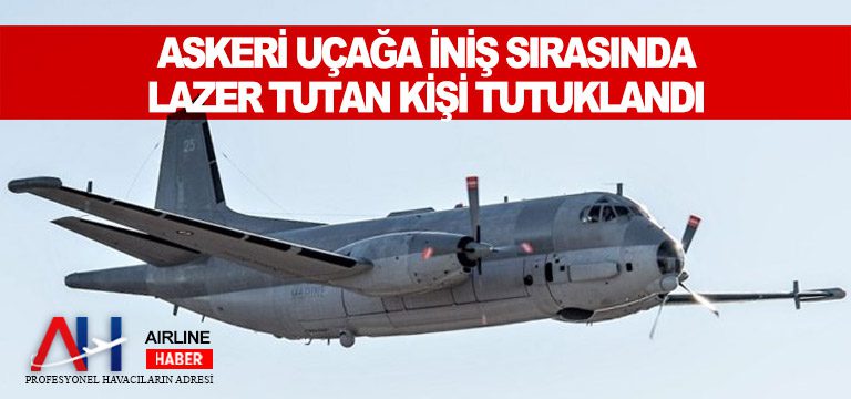 Askeri-uçağa-iniş-sırasında-lazer-tutan-kişi-tutuklandı