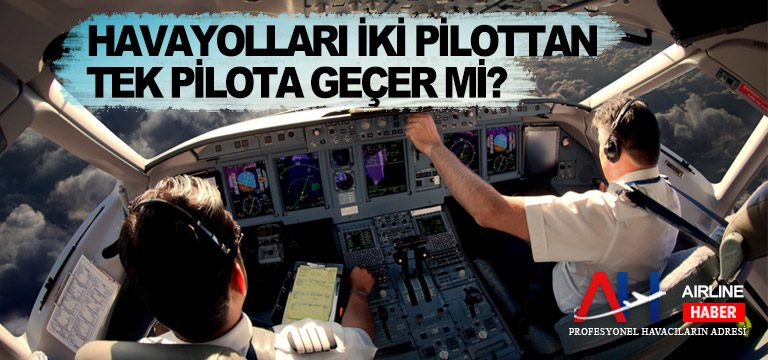 Havayolları-iki-pilottan-tek-pilota-geçer-mi