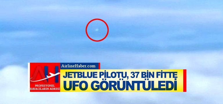 JetBlue-pilotu,-37-bin-fitte-UFO-görüntüledi