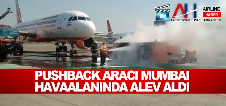 Pushback-aracı-Mumbai-havaalanında-alev-aldı