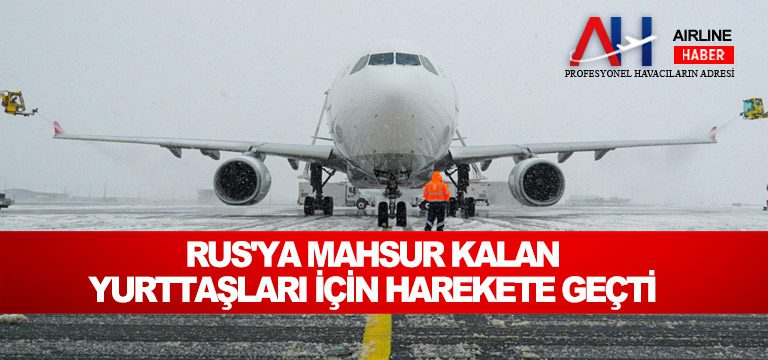 Rus'ya-mahsur-kalan-yurttaşları-için-harekete-geçti