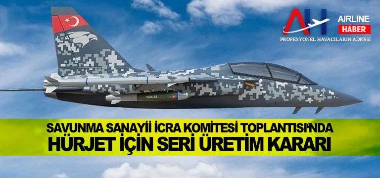 Savunma-Sanayii-İcra-Komitesi-Toplantısı‘nda-HÜRJET-için-seri-üretim-kararı