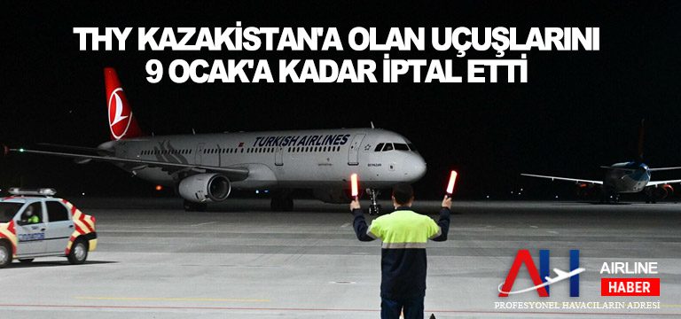 THY-Kazakistan'a-olan-uçuşlarını-9-Ocak'a-kadar-iptal-etti