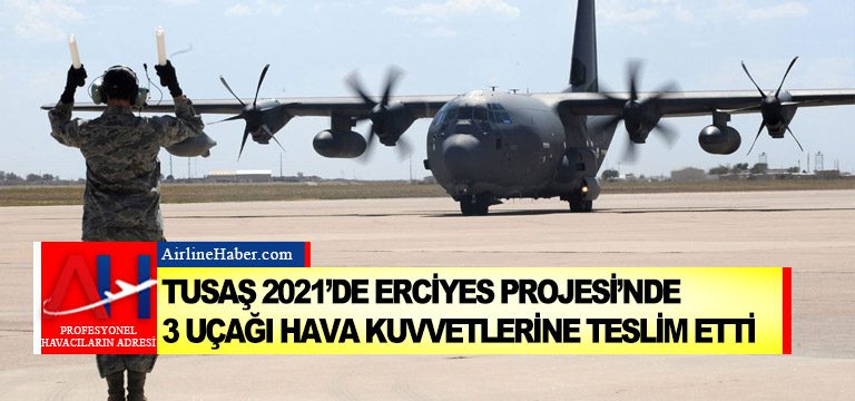 TUSAŞ-2021’de-Erciyes-Projesi’nde-3-uçağı-Hava-Kuvvetlerine-teslim-etti