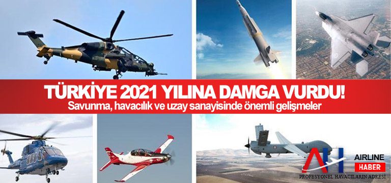 Türkiye-2021-yılına-damga-vurdu!-Savunma,-havacılık-ve-uzay-sanayisinde-önemli-gelişmeler