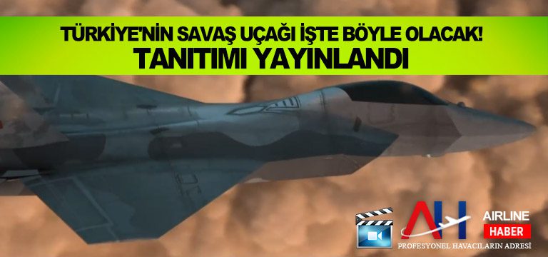 Türkiye'nin-savaş-uçağı-işte-böyle-olacak!-Tanıtımı-yayınlandı