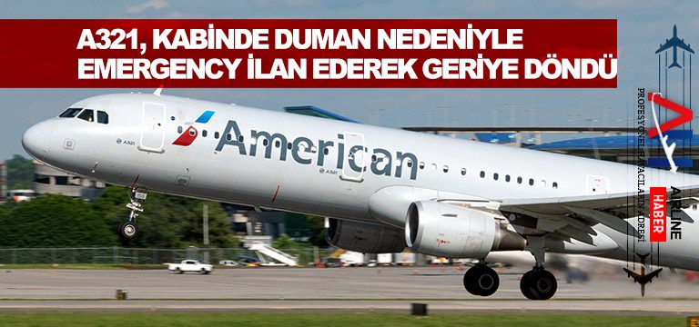 A321,-kabinde-duman-nedeniyle-emergency-ilan-ederek-geriye-döndü