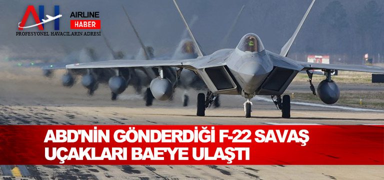 ABD'nin-gönderdiği-F-22-savaş-uçakları-BAE'ye-ulaştı