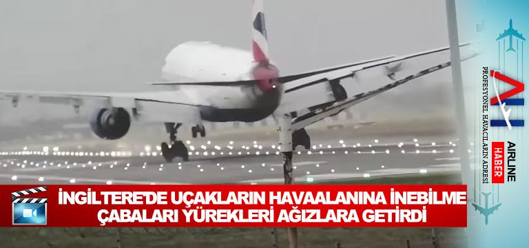 İngiltere'de-uçakların-havaalanına-inebilme-çabaları-yürekleri-ağızlara-getirdi