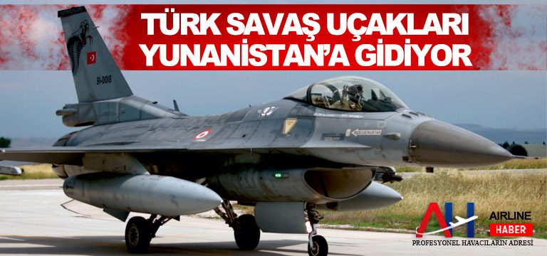 Türk-savaş-uçakları-Yunanistan’a-gidiyor